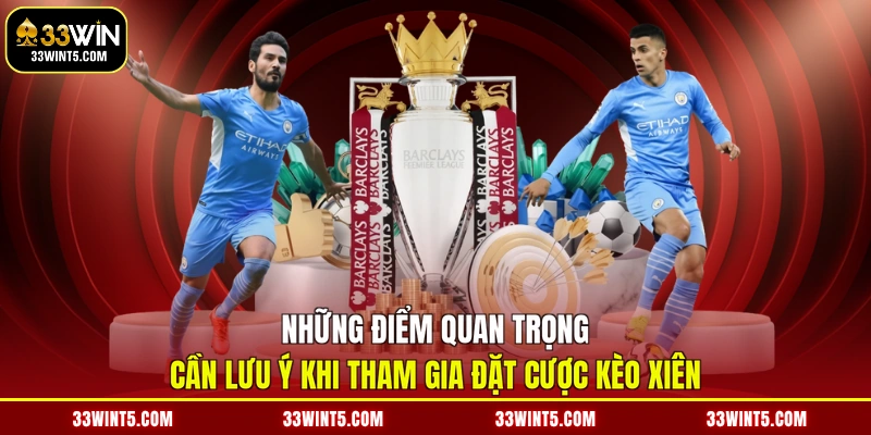 Những điểm quan trọng cần lưu ý khi tham gia đặt cược kèo xiên